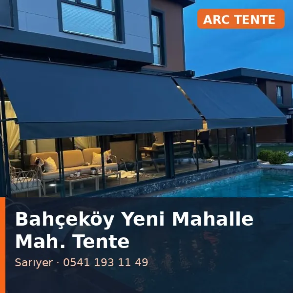 Bahçeköy Yeni Mahalle Mahallesi (Sarıyer) kasetli tente - ARC Tente