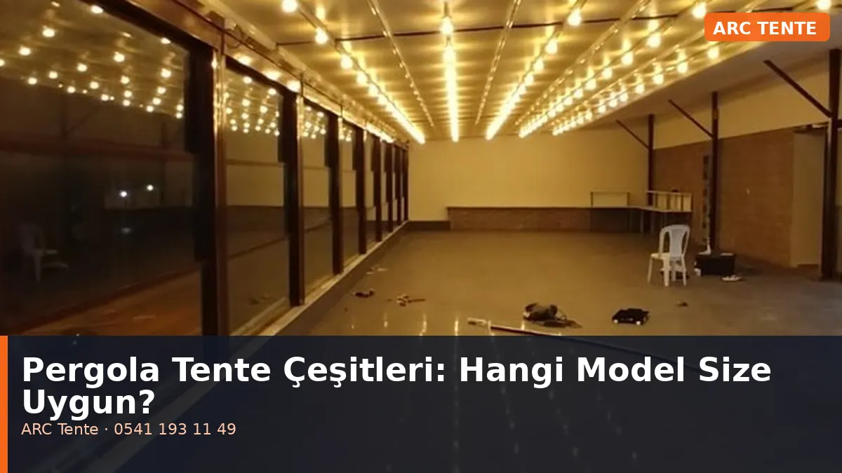 Pergola Tente Çeşitleri: Hangi Model Size Uygun?
