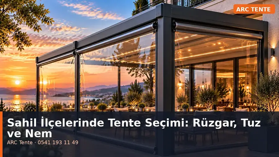 Sahil İlçelerinde Tente Seçimi: Rüzgar, Tuz ve Nem
